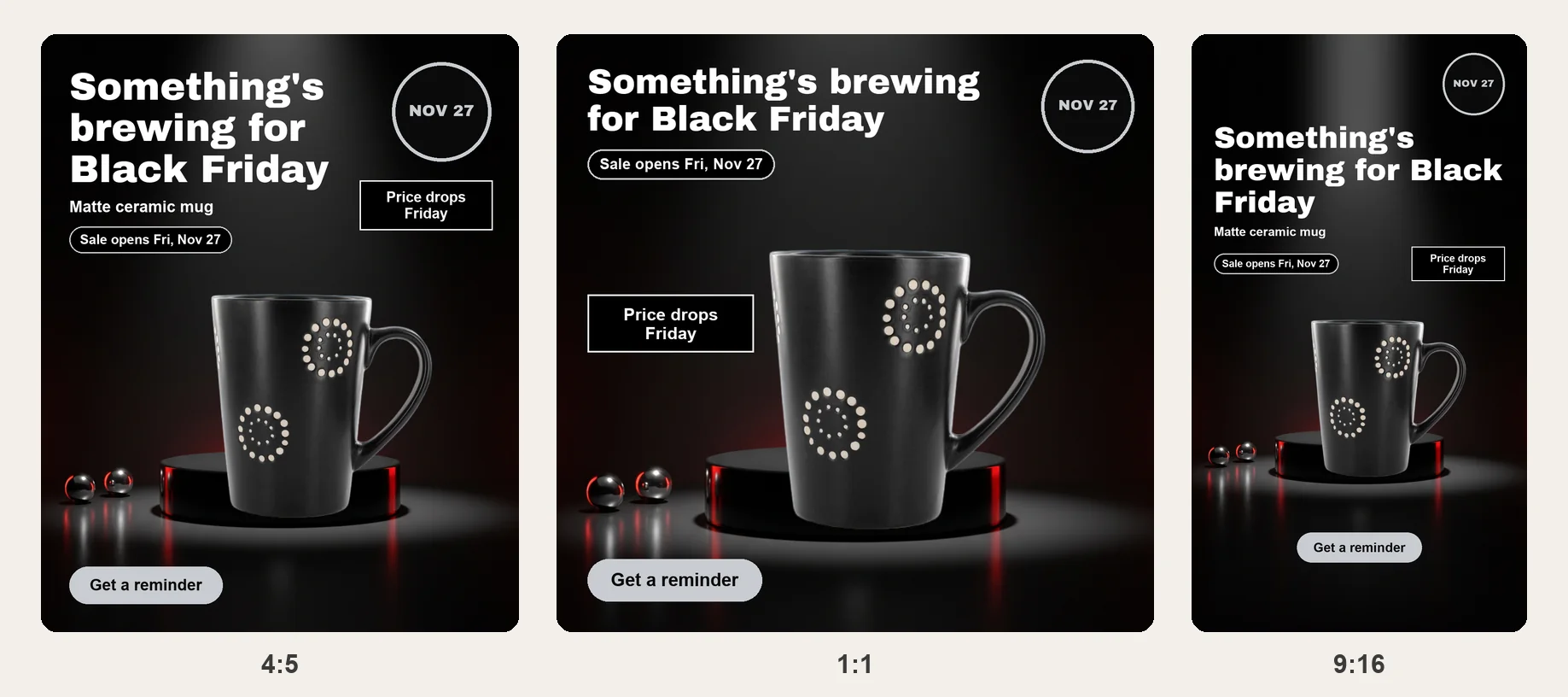 Black Friday warm-up ad for a black mug in 4:5, 1:1 and 9:16 with the sale opening date